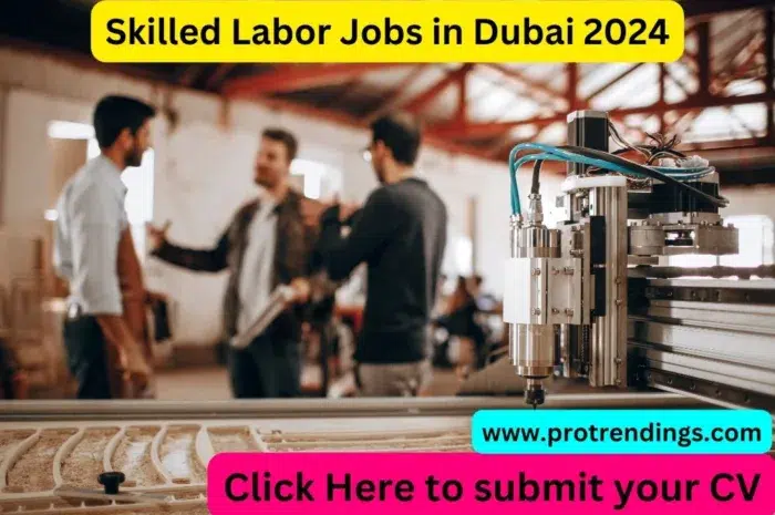 Skilled Labor Jobs in Dubai 2024